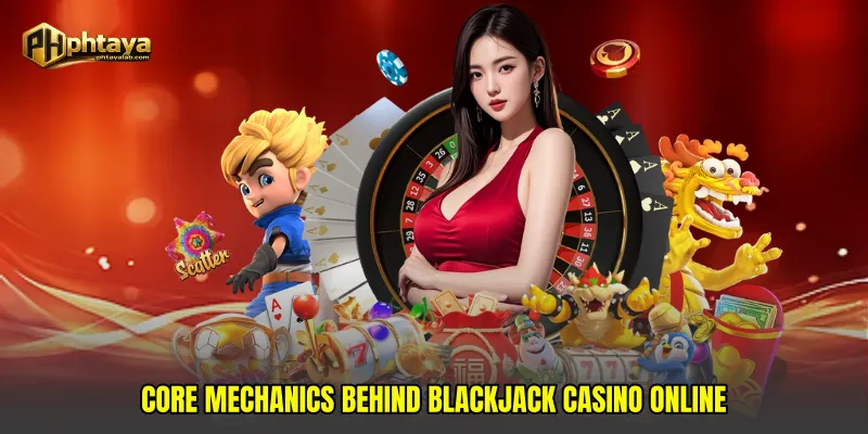 Core mechanics behind Blackjack casino online