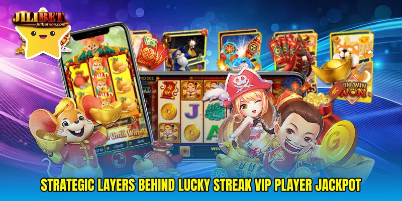 Strategic layers behind Lucky streak VIP player jackpot