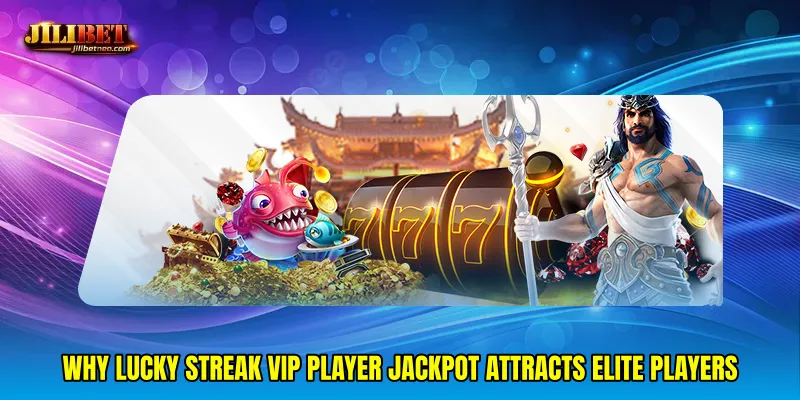Why Lucky streak VIP player jackpot attracts elite players