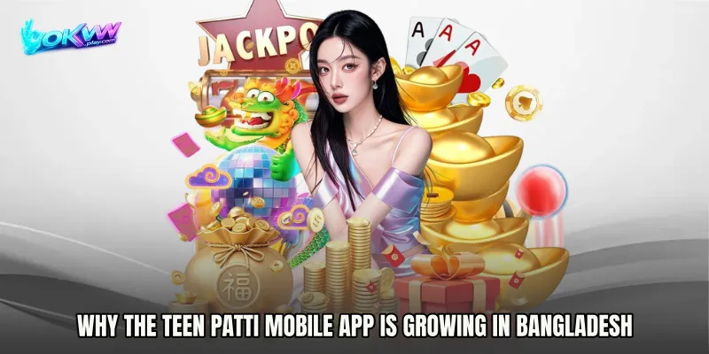Why the Teen Patti mobile app Is Growing in Bangladesh